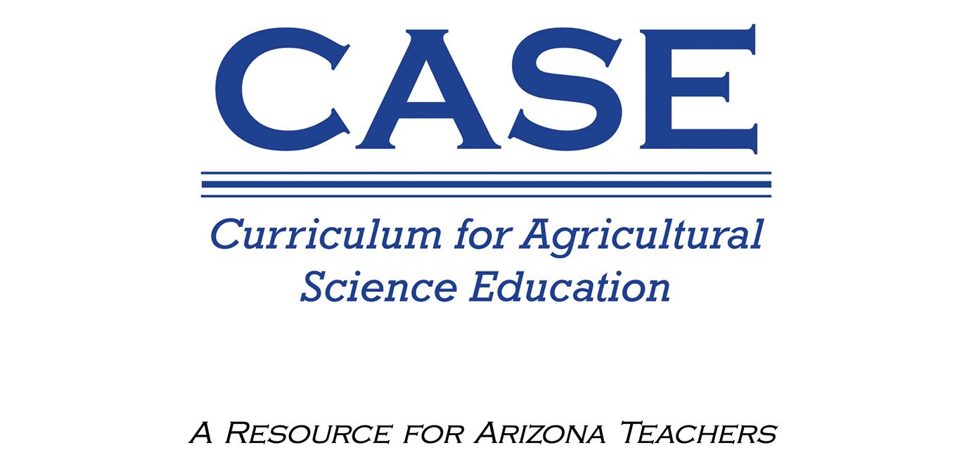 Logo reading "CASE, Curriculum for Agriculture Science Education. A Resource for Arizona Teachers".